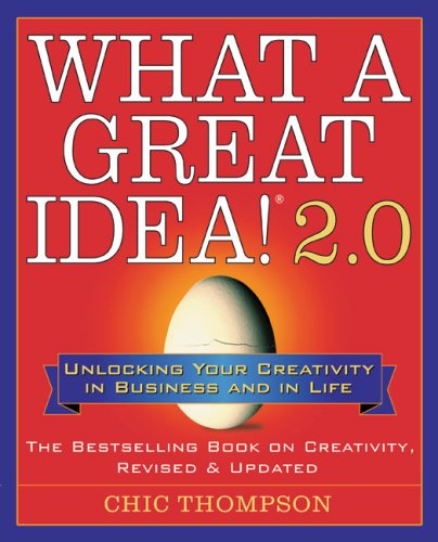 Stock image for What a Great Idea! 2.0 : Unlocking Your Creativity in Business and in Life for sale by Better World Books