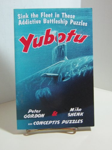 Yubotu: Sink the Fleet in These Addictive Battleship Puzzles (9781402741890) by Gordon, Peter; Shenk, Mike; Conceptis Puzzles