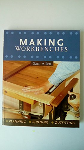 Beispielbild fr Making Workbenches : Planning, Building, Outfitting zum Verkauf von Better World Books