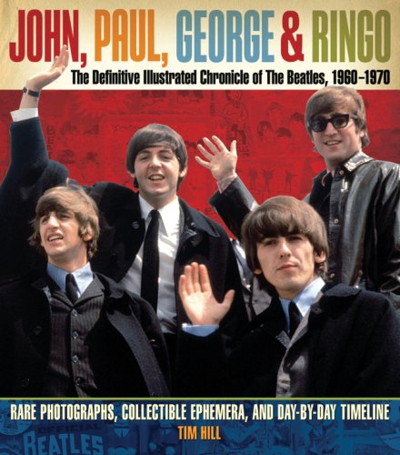 9781402742231: John, Paul, George, and Ringo: The Definitive Illustrated Chronicle of the Beatles, 1960-1970: Rare Photographs, Collectible Ephemera, and Day-by-Day Timeline