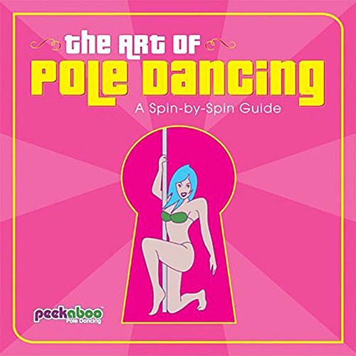 Beispielbild fr The Art of Pole Dancing: A Spin-by-Spin Guide zum Verkauf von Wonder Book