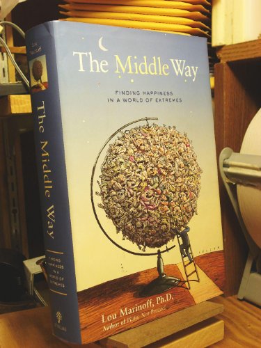 Beispielbild fr The Middle Way : Finding Happiness in a World of Extremes zum Verkauf von Better World Books