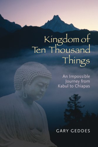 9781402743634: The Kingdom of Ten Thousand Things: An Impossible Journey from Kabul to Chiapas