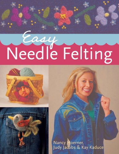 Easy Needle Felting (9781402744310) by Hoerner, Nancy; Jacobs, Judy; Kaduce, Kay