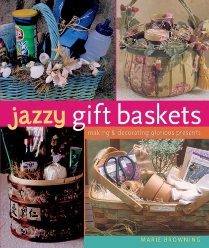 Beispielbild fr Jazzy Gift Baskets: Making & Decorating Glorious Presents zum Verkauf von Once Upon A Time Books