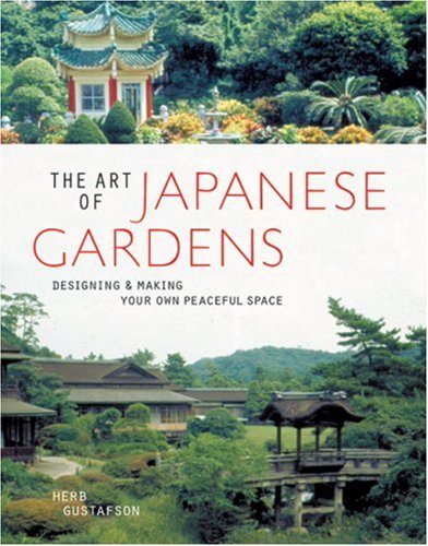 Beispielbild fr The Art of Japanese Gardens: Designing & Making Your Own Peaceful Space zum Verkauf von Half Price Books Inc.