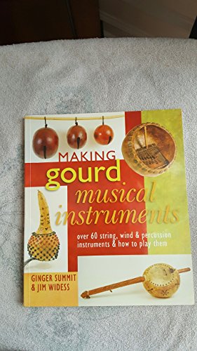 Stock image for Making Gourd Musical Instruments: Over 60 String, Wind & Percussion Instruments & How to Play Them for sale by St Vincent de Paul of Lane County