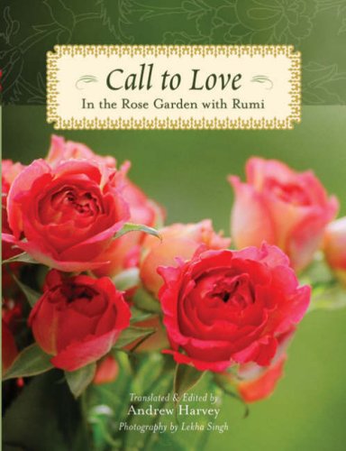 Stock image for Call to Love: In the Rose Garden with Rumi for sale by Jay's Basement Books