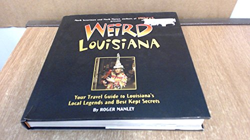 Weird Louisiana: Your Travel Guide to Louisiana's Local Legends and Best Kept Secrets (9781402745546) by Manley, Roger