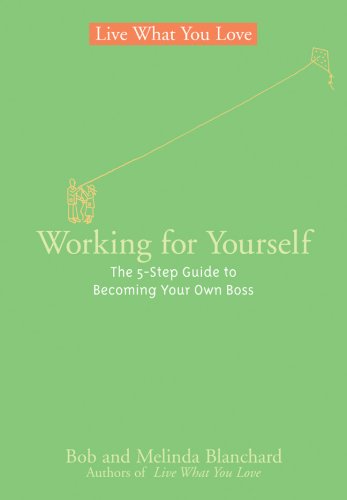 Working for Yourself: The 5-Step Guide to Becoming Your Own Boss (Live What You Love) (9781402745867) by Blanchard, Robert; Blanchard, Melinda