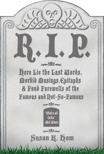9781402746833: R.I.P.: Here Lie the Last Words, Morbid Musings, Epitaphs and Fond Farewells of the Famous and Not-so-famous