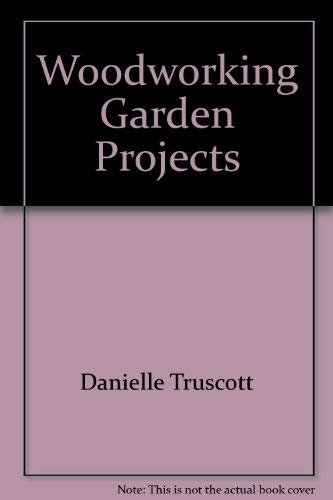 Woodworking Projects for the Garden (4 book set) (9781402747113) by Danielle Truscott; Barry Hamel; Bruce Woods; David Schoonmaker; Cindy Burda; Thomas Stender; Richard Freudenberger