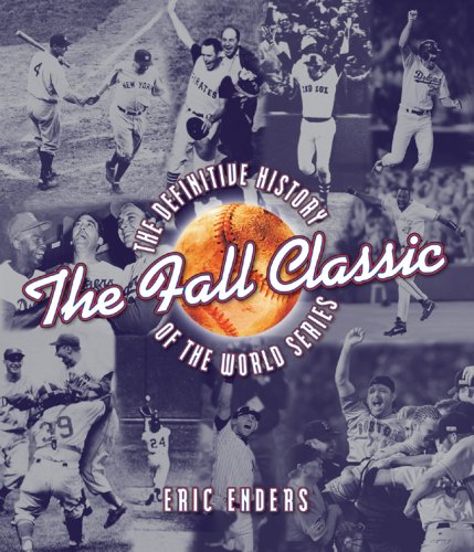 The Fall Classic: The Definitive History of the World Series (9781402747700) by Enders, Eric
