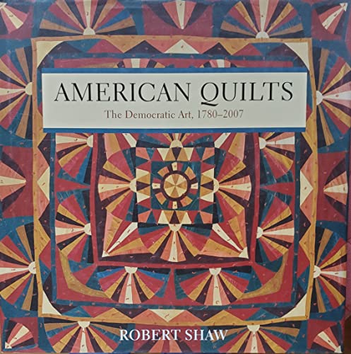 Beispielbild fr American Quilts : The Democratic Art, 1780-2007 zum Verkauf von Better World Books