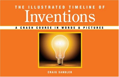 Imagen de archivo de The Illustrated Timeline of Inventions : A Crash Course in Words and Pictures a la venta por Better World Books: West