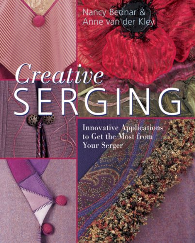 Beispielbild fr Creative Serging : Innovative Applications to Get the Most from Your Serger zum Verkauf von Better World Books