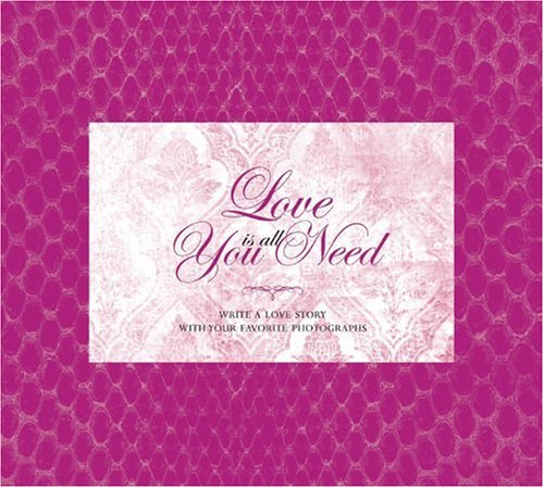Stock image for Love Is All You Need: Write a Love Story with Your Favorite Photographs for sale by WYEMART LIMITED