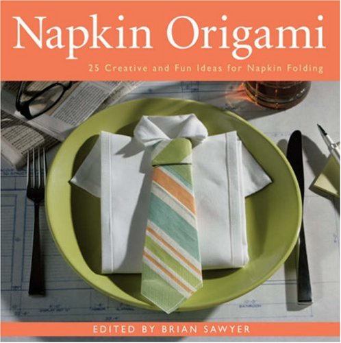 Beispielbild fr Napkin Origami: 25 Creative and Fun Ideas for Napkin Folding zum Verkauf von Wonder Book