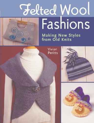 Stock image for Felted Wool Fashions : Making New Styles from Old Knits for sale by Better World Books