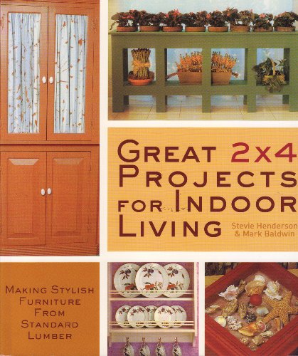 Stock image for Great 2 X 4 Projects for Indoor Living : Making Stylish Furniture from Standard Lumber for sale by Better World Books