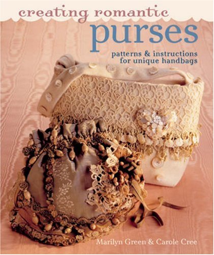 Stock image for Creating Romantic Purses: Patterns & Instructions for Unique Handbags for sale by Half Price Books Inc.