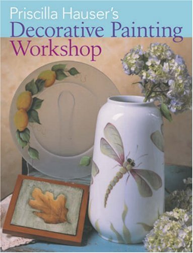 Imagen de archivo de Priscilla Hauser's Decorative Painting Workshop a la venta por Better World Books