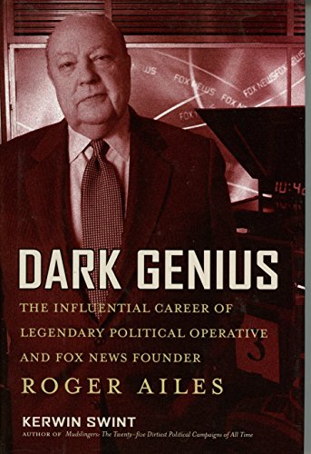 Imagen de archivo de Dark Genius: The Influential Career of Legendary Political Operative and Fox News Founder Roger Ailes a la venta por Wonder Book