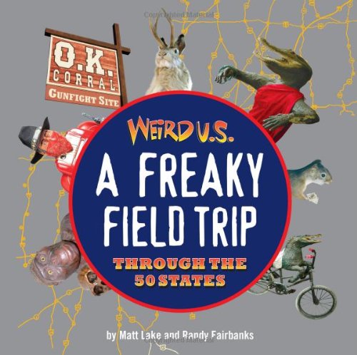 Stock image for Weird U.S.: A Freaky Field Trip Through the 50 States for sale by Gulf Coast Books