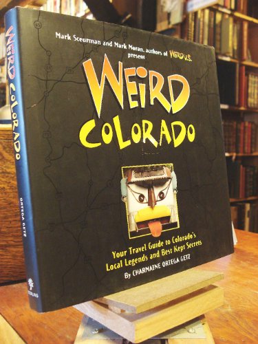 Stock image for Weird Colorado: Your Travel Guide to Colorado's Local Legends and Best Kept Secrets (Volume 13) for sale by Goodwill of Colorado