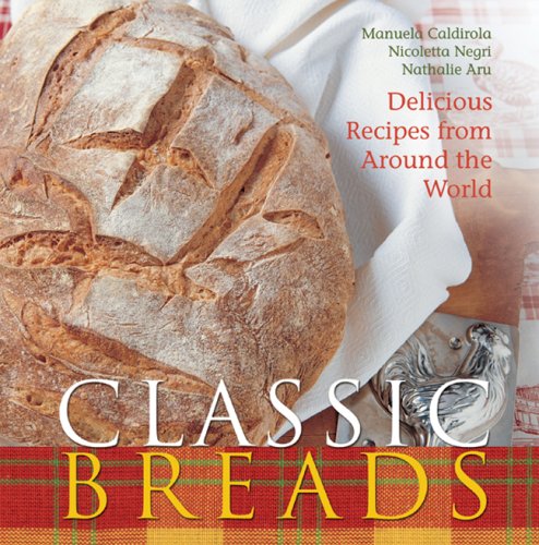 Beispielbild fr Classic Breads : Delicious Recipes from Around the World zum Verkauf von Better World Books