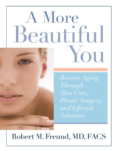 Beispielbild fr A More Beautiful You : Reverse Aging Through Skin Care, Plastic Surgery, and Lifestyle Solutions zum Verkauf von Better World Books