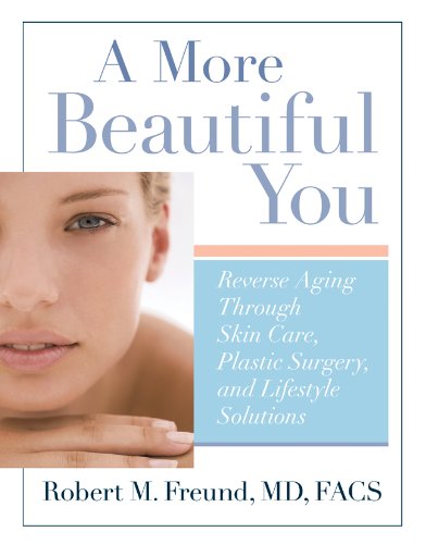 Stock image for A More Beautiful You: Reverse Aging Through Skin Care, Plastic Surgery, and Lifestyle Solutions for sale by Wonder Book