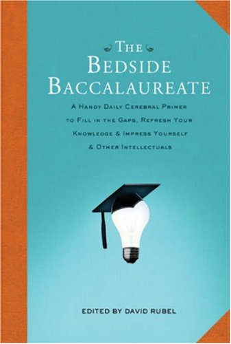 9781402756320: The Bedside Baccalaureate: A Handy Daily Cerebral Primer to Fill in the Gaps, Refresh Your Knowledge and Impress Yourself and Other Intellectuals: 0
