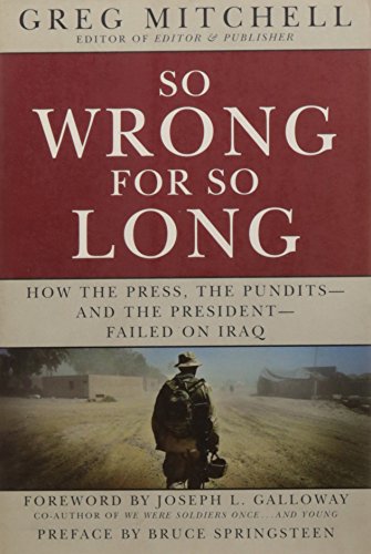 Imagen de archivo de So Wrong for So Long: How the Press, the Pundits--and the President--Failed on Iraq a la venta por More Than Words