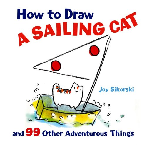 Stock image for How to Draw a Sailing Cat and 99 Other Adventurous Things for sale by ThriftBooks-Atlanta