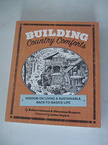 Imagen de archivo de Building Country Comforts: Wisdom on Living a Sustainable, Back-to-Basics Life a la venta por Goodwill Books