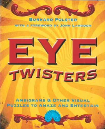 Beispielbild fr Eye Twisters: Ambigrams & Other Visual Puzzles to Amaze and Entertain zum Verkauf von Jenson Books Inc