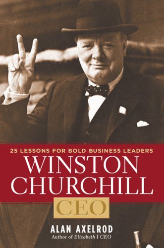 Beispielbild fr Winston Churchill, CEO : 25 Lessons for Bold Business Leaders zum Verkauf von Better World Books