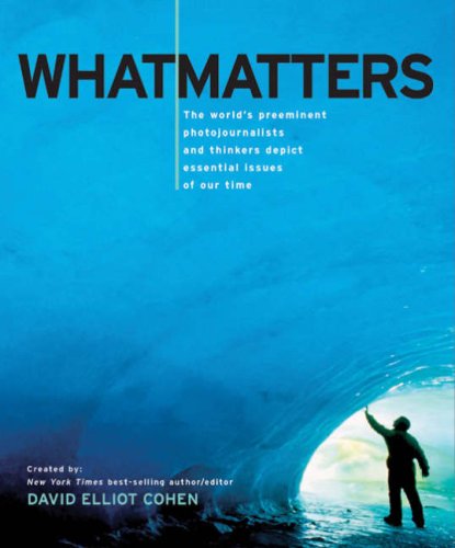 Imagen de archivo de What Matters : The World's Preeminent Photojournalists and Thinkers Depict Essential Issues of Our Time a la venta por Better World Books: West