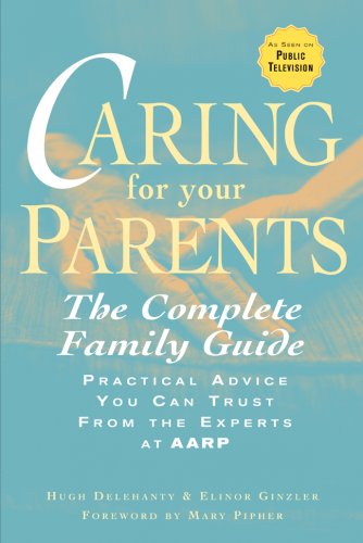 Caring for Your Parents: The Complete Family Guide (AARP-?) - Delehanty, Hugh; Ginzler, Elinor