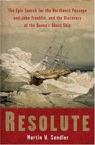Resolute: The Epic Search for the Northwest Passage and John Franklin, and the Discovery of the Q...