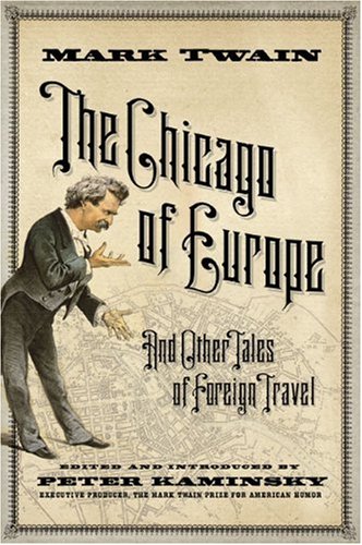 Chicago of Europe, The - Mark Twain, edited and introduced by Peter Kaminsky, executive producer, The Mark Twain Prize for American Humor