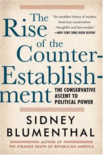 Beispielbild fr The Rise of the Counter-Establishment : The Conservative Ascent to Political Power zum Verkauf von Better World Books