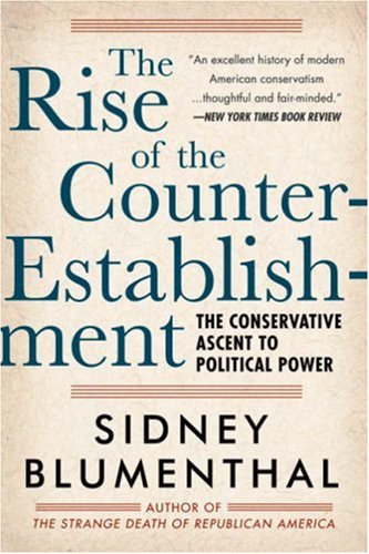9781402759116: The Rise of the Counter-Establishment: From Conservative Ascent to Political Power: The Conservative Ascent to Political Power
