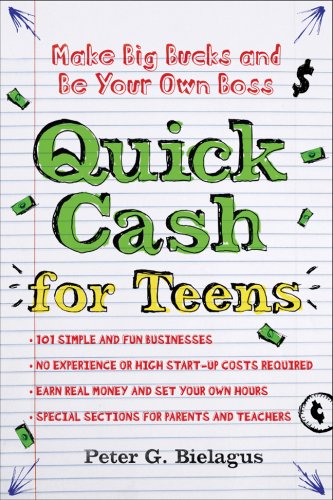 Quick Cash for Teens: Be Your Own Boss and Make Big Bucks (9781402760389) by Bielagus, Peter G.