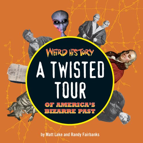 Stock image for Weird History : A Twisted Tour of America's Bizarre Past for sale by Better World Books