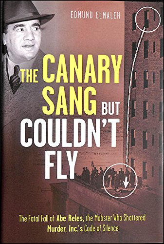 Stock image for The Canary Sang But Couldn't Fly: The Fatal Fall of Abe Reles, the Mobster Who Shattered Murder, Inc.'s Code of Silence for sale by Saucony Book Shop