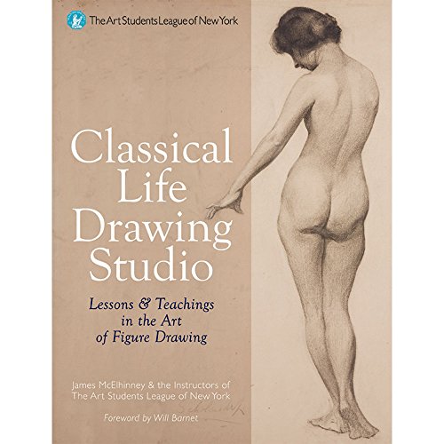 Imagen de archivo de Classical Life Drawing Studio: Lessons & Teachings in the Art of Figure Drawing (The Art Students League of New York) a la venta por HPB-Emerald