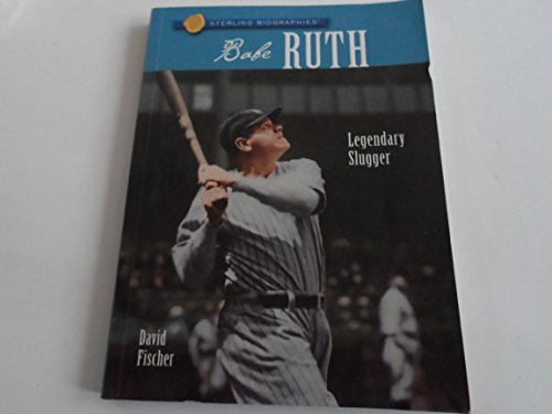 Babe Ruth: Legendary Slugger (Sterling Biographies) (9781402763663) by Fischer, David