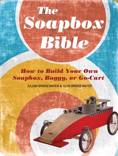 9781402766824: The Soapbox Bible: How to Build Your Own Soapbox, Buggy, or Go-cart